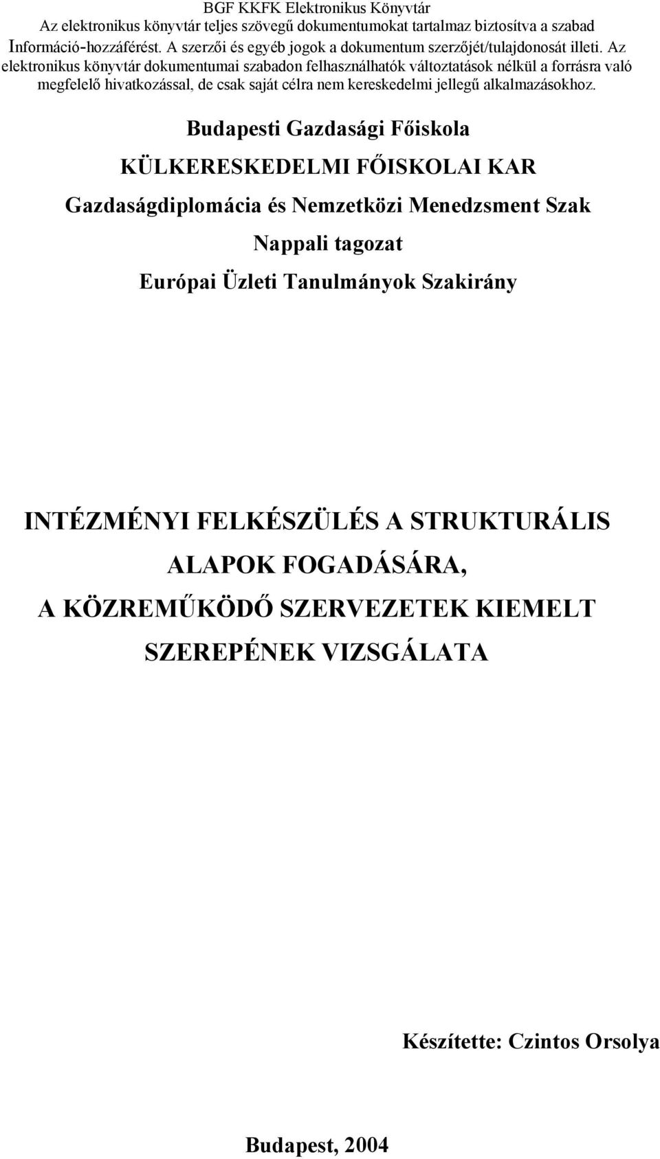 Az elektronikus könyvtár dokumentumai szabadon felhasználhatók változtatások nélkül a forrásra való megfelelő hivatkozással, de csak saját célra nem kereskedelmi jellegű