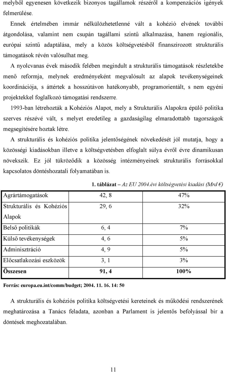 költségvetésből finanszírozott strukturális támogatások révén valósulhat meg.