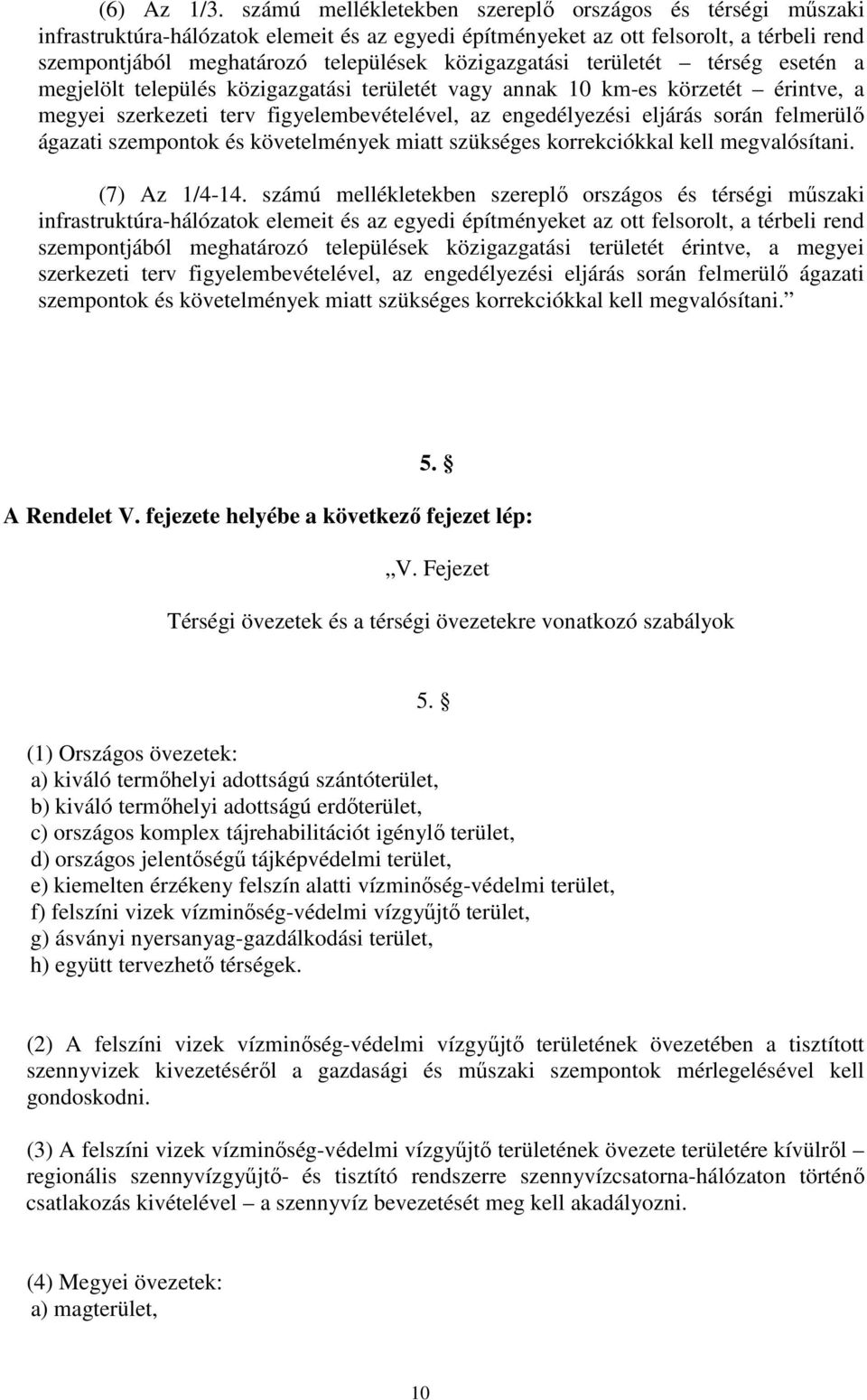 közigazgatási területét térség esetén a megjelölt település közigazgatási területét vagy annak 10 km-es körzetét érintve, a megyei szerkezeti terv figyelembevételével, az engedélyezési eljárás során