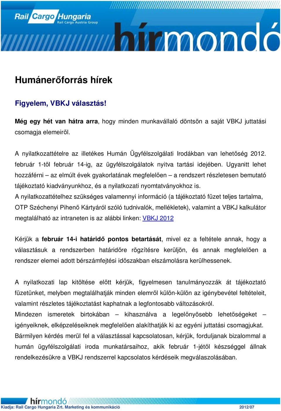 Ugyanitt lehet hozzáférni az elmúlt évek gyakorlatának megfelelően a rendszert részletesen bemutató tájékoztató kiadványunkhoz, és a nyilatkozati nyomtatványokhoz is.