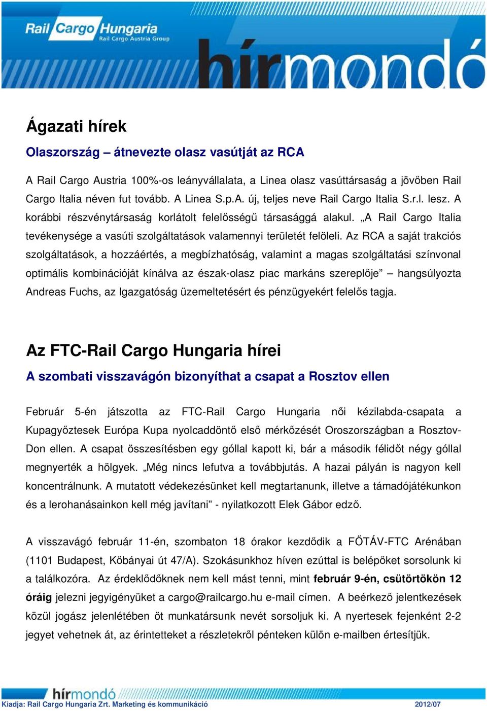 Az RCA a saját trakciós szolgáltatások, a hozzáértés, a megbízhatóság, valamint a magas szolgáltatási színvonal optimális kombinációját kínálva az észak-olasz piac markáns szereplője hangsúlyozta