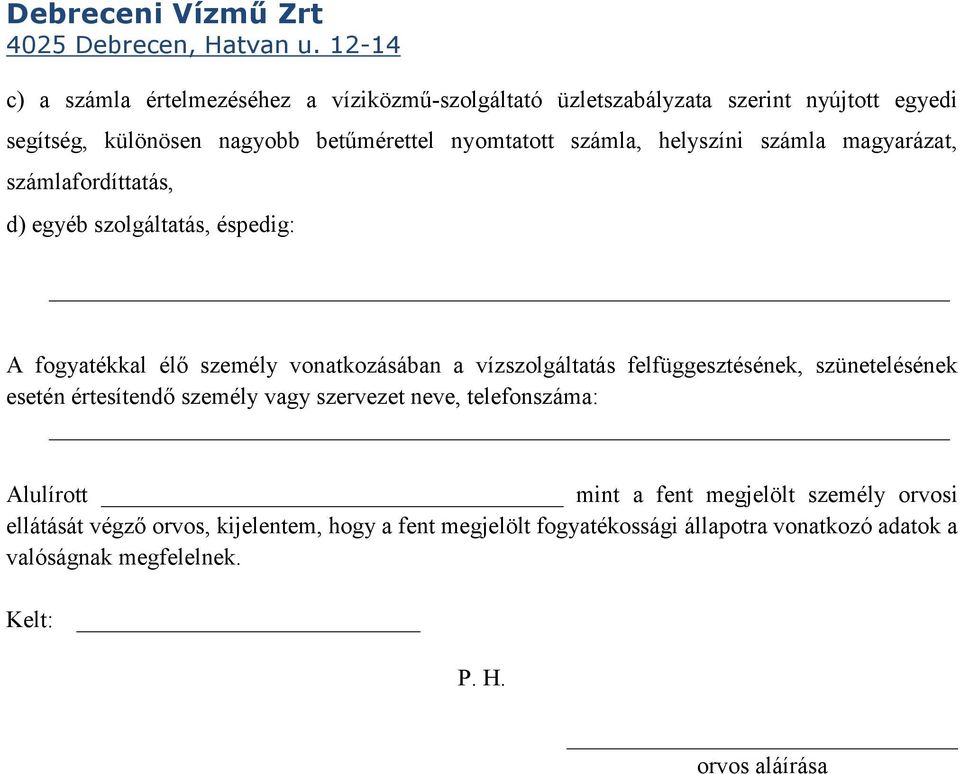 felfüggesztésének, szünetelésének esetén értesítendő személy vagy szervezet neve, telefonszáma: Alulírott mint a fent megjelölt személy orvosi