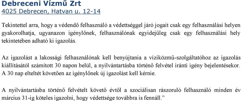 Az igazolást a lakossági felhasználónak kell benyújtania a víziközmű-szolgáltatóhoz az igazolás kiállításától számított 30 napon belül, a nyilvántartásba történő