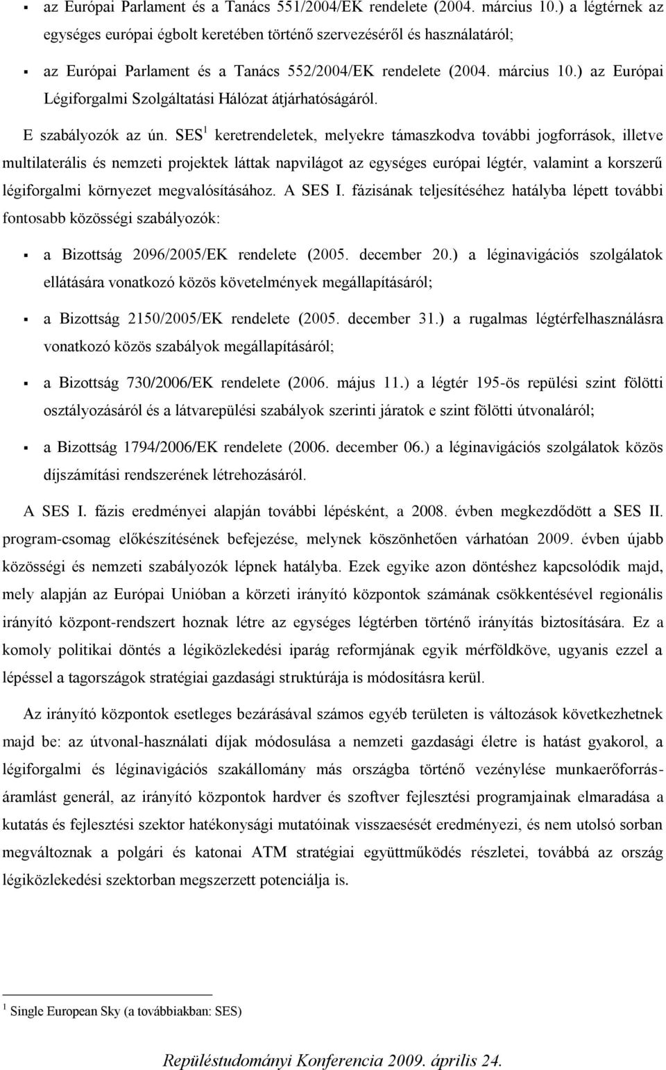 ) az Európai Légiforgalmi Szolgáltatási Hálózat átjárhatóságáról. E szabályozók az ún.