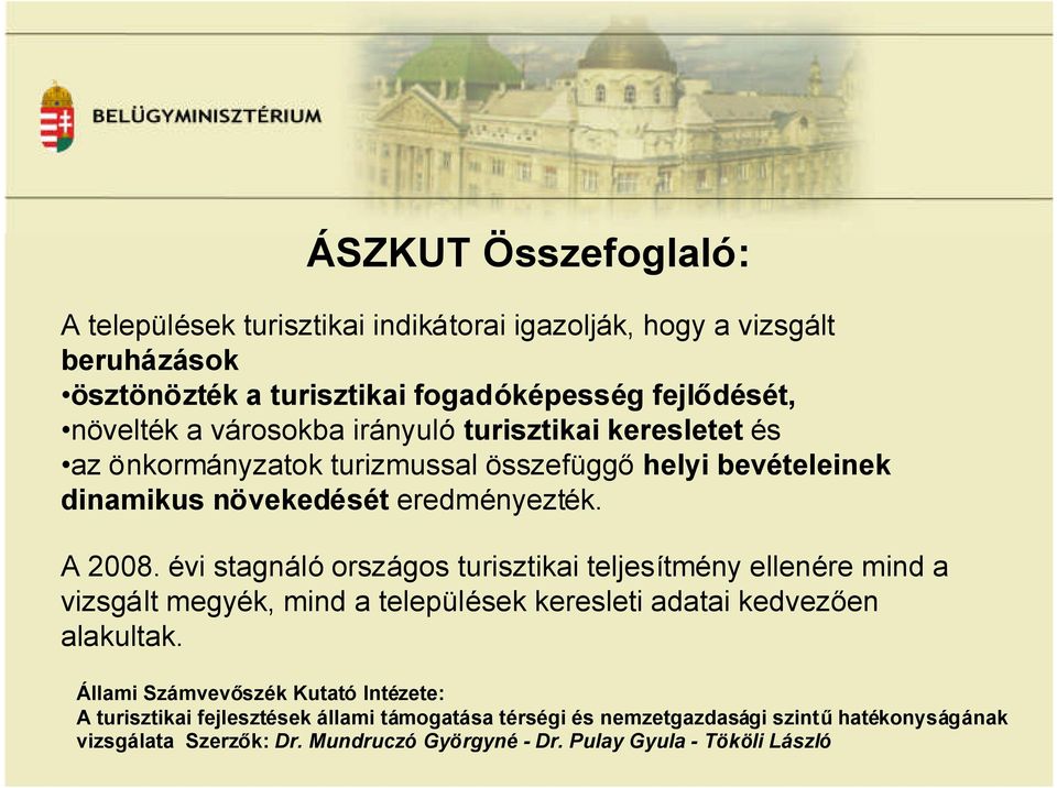 évi stagnáló országos turisztikai teljesítmény ellenére mind a vizsgált megyék, mind a települések keresleti adatai kedvezően alakultak.