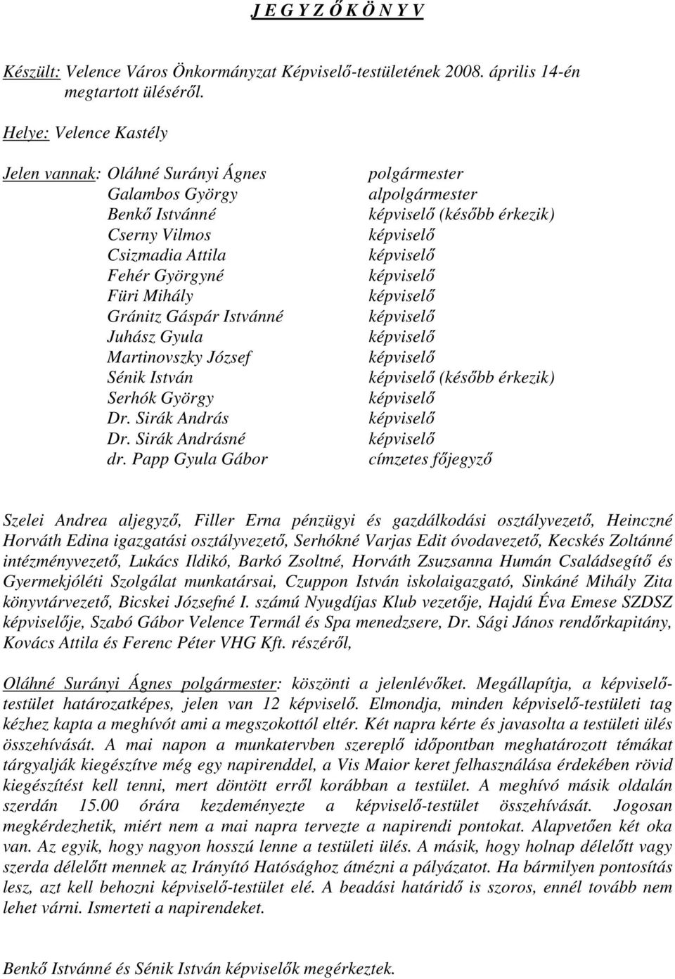 József Sénik István Serhók György Dr. Sirák András Dr. Sirák Andrásné dr.