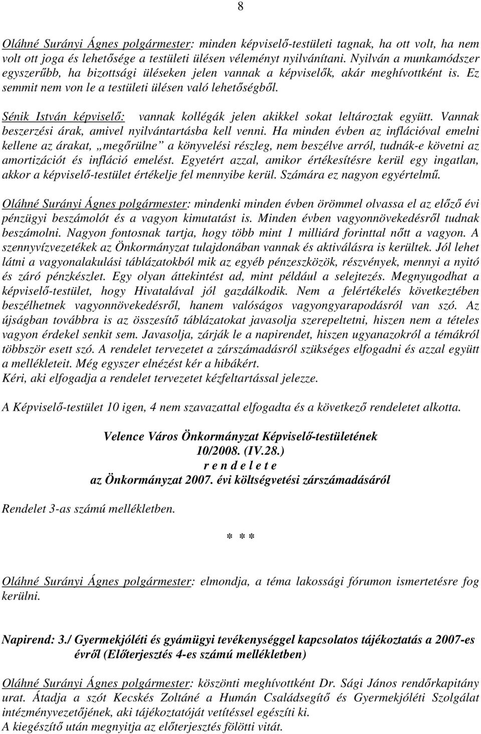 Sénik István képviselő: vannak kollégák jelen akikkel sokat leltároztak együtt. Vannak beszerzési árak, amivel nyilvántartásba kell venni.