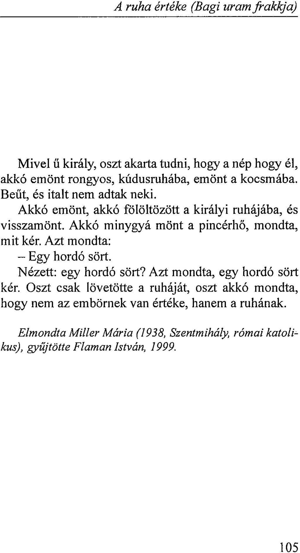 Akkó minygyá mönt a pincérhő, mondta, mit kér. Azt mondta: - Egy hordó sört. Nézett: egy hordó sört?