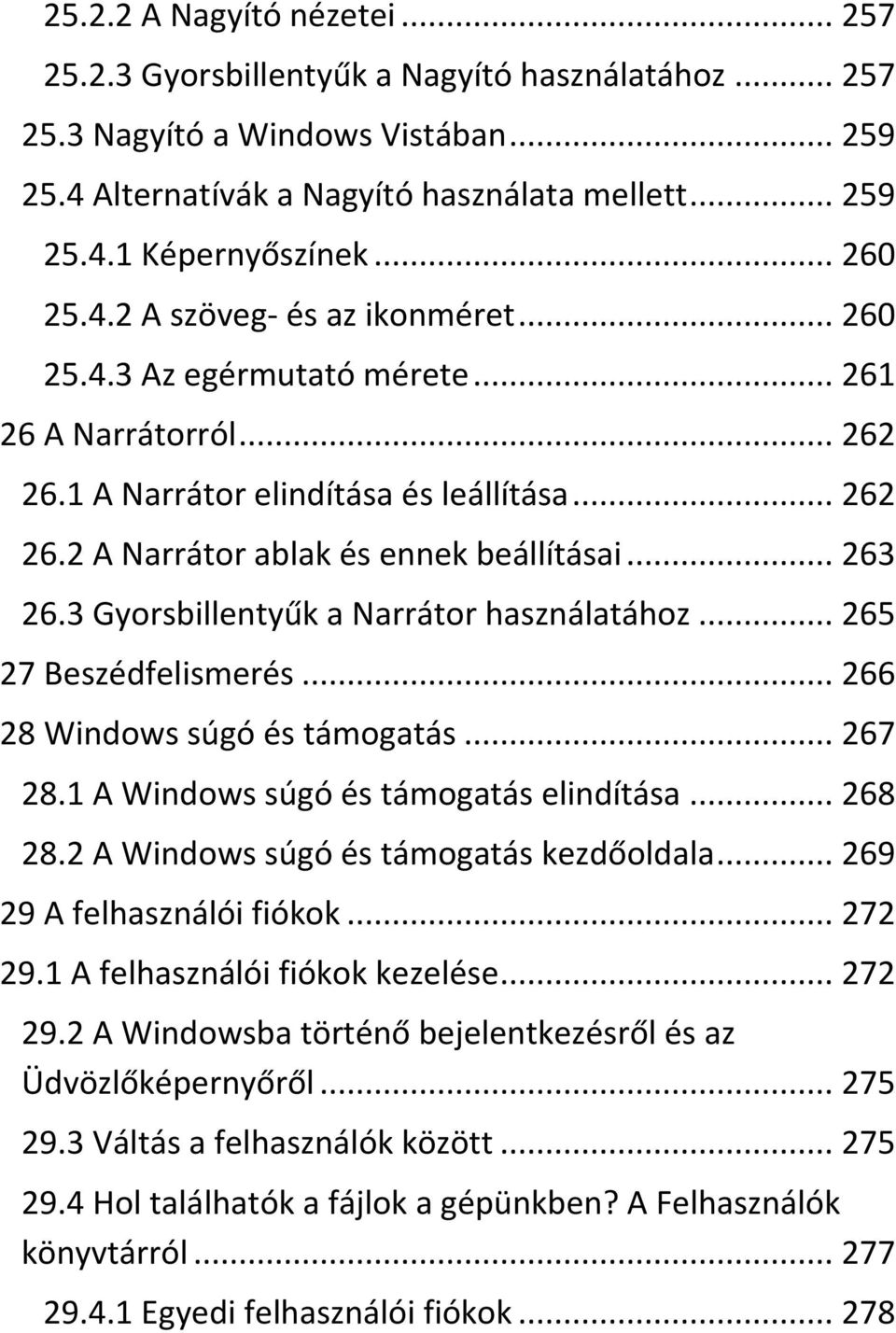 .. 263 26.3 Gyorsbillentyűk a Narrátor használatához... 265 27 Beszédfelismerés... 266 28 Windows súgó és támogatás... 267 28.1 A Windows súgó és támogatás elindítása... 268 28.