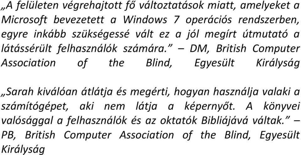 DM, British Computer Association of the Blind, Egyesült Királyság Sarah kiválóan átlátja és megérti, hogyan használja valaki a