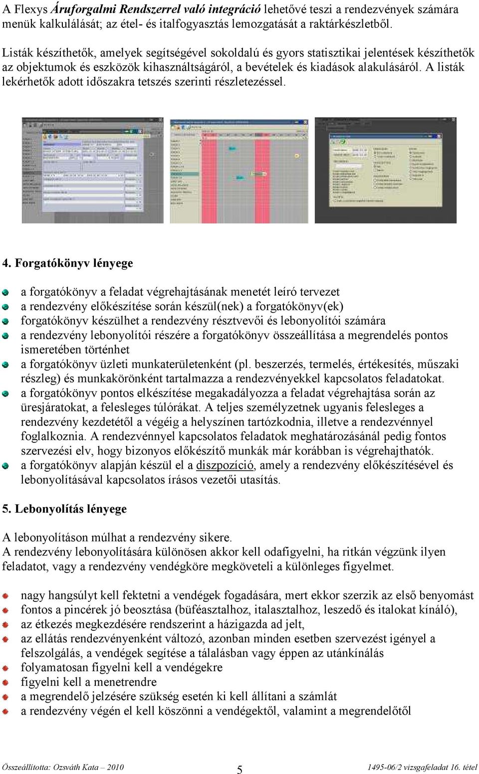 A listák lekérhetők adott időszakra tetszés szerinti részletezéssel. 4.