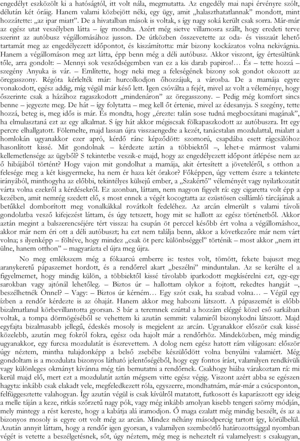 Már-már az egész utat veszélyben látta így mondta. Azért még sietve villamosra szállt, hogy eredeti terve szerint az autóbusz végállomásához jusson.