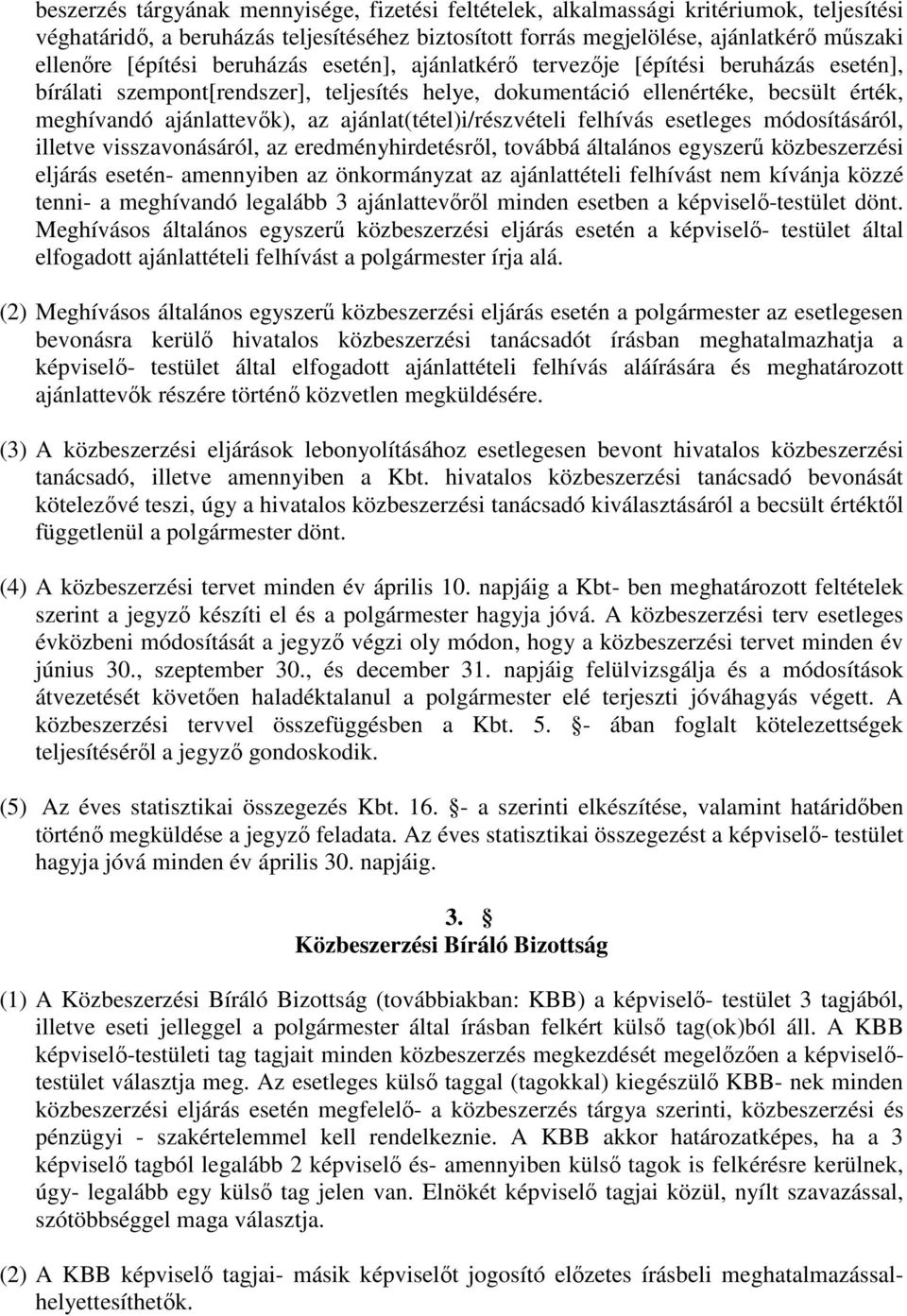 ajánlat(tétel)i/részvételi felhívás esetleges módosításáról, illetve visszavonásáról, az eredményhirdetésről, továbbá általános egyszerű közbeszerzési eljárás esetén- amennyiben az önkormányzat az