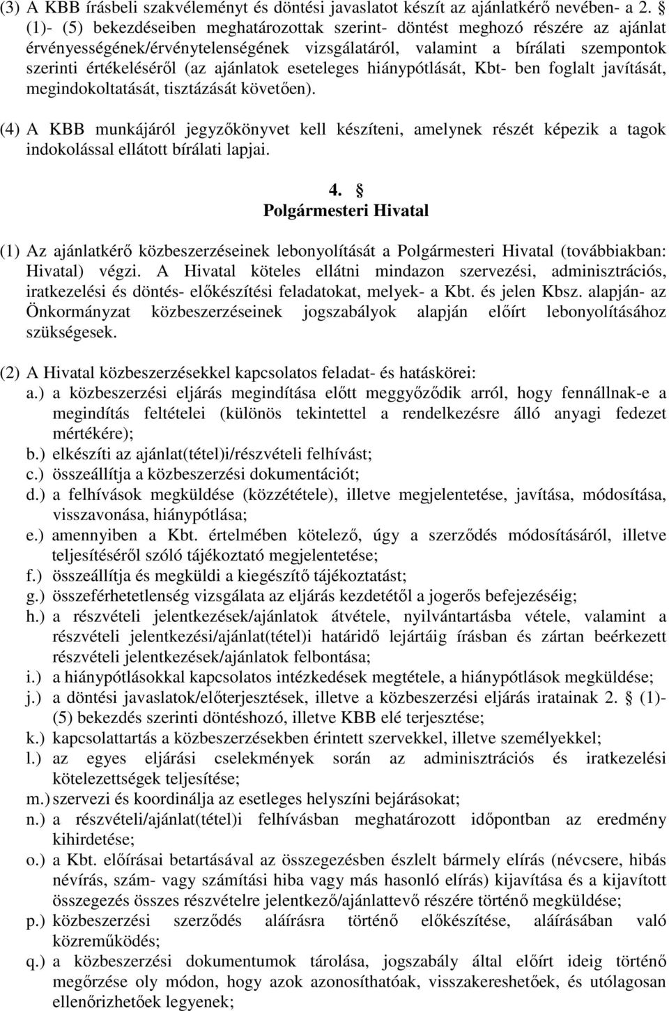 ajánlatok eseteleges hiánypótlását, Kbt- ben foglalt javítását, megindokoltatását, tisztázását követően).