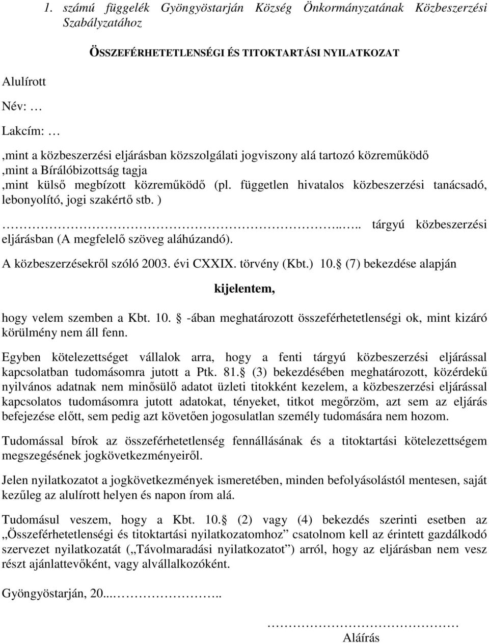 ... tárgyú közbeszerzési eljárásban (A megfelelő szöveg aláhúzandó). A közbeszerzésekről szóló 2003. évi CXXIX. törvény (Kbt.) 10.