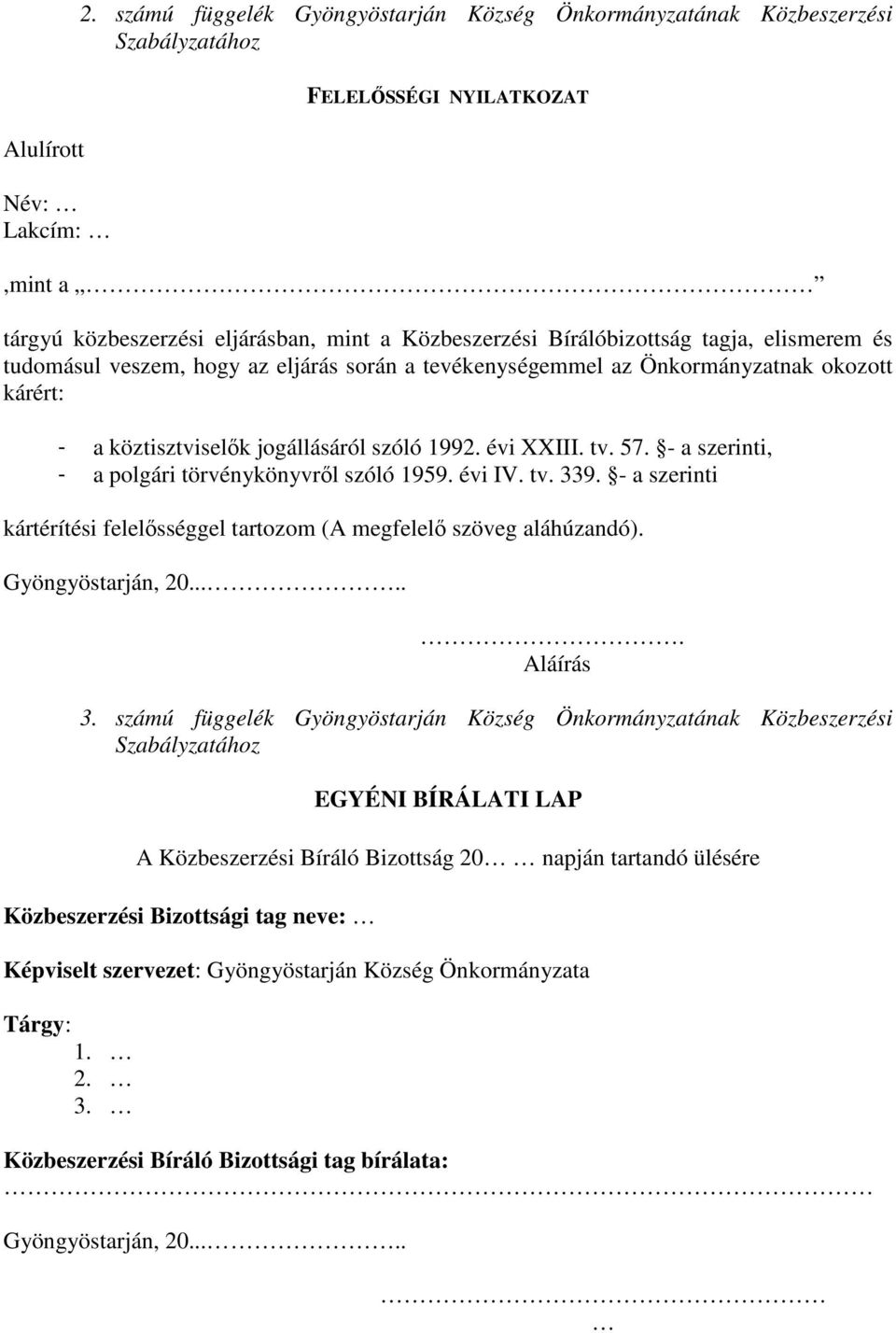 - a szerinti, - a polgári törvénykönyvről szóló 1959. évi IV. tv. 339. - a szerinti kártérítési felelősséggel tartozom (A megfelelő szöveg aláhúzandó). Gyöngyöstarján, 20...... Aláírás 3.