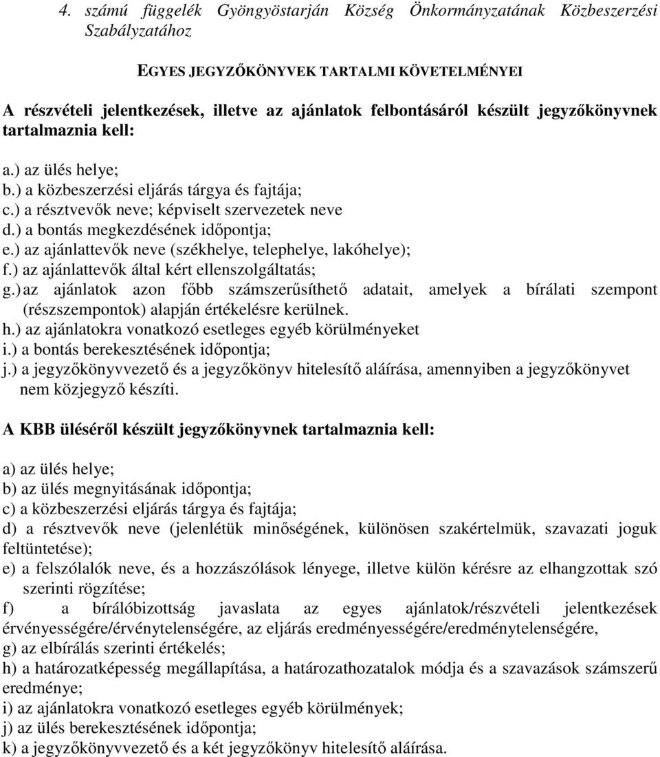 ) az ajánlattevők neve (székhelye, telephelye, lakóhelye); f.) az ajánlattevők által kért ellenszolgáltatás; g.