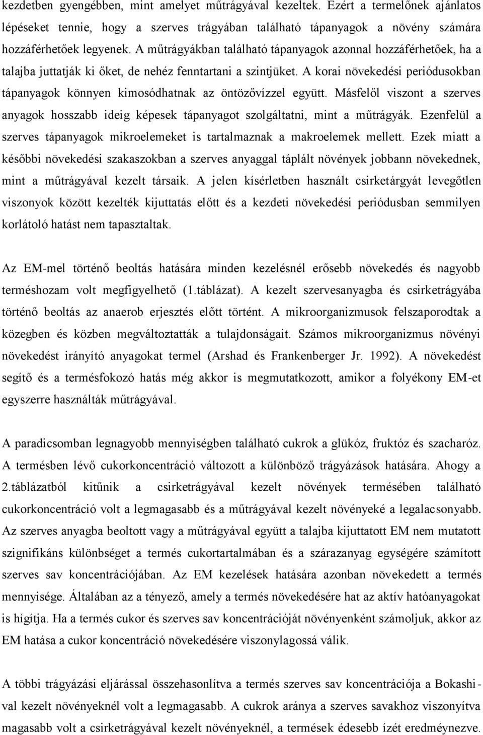 A korai nöekedési periódusokban tápanyagok könnyen kimosódhatnak az öntözőízzel együtt. Másfelől iszont a szeres anyagok hosszabb ideig képesek tápanyagot szolgáltatni, mint a műtrágyák.