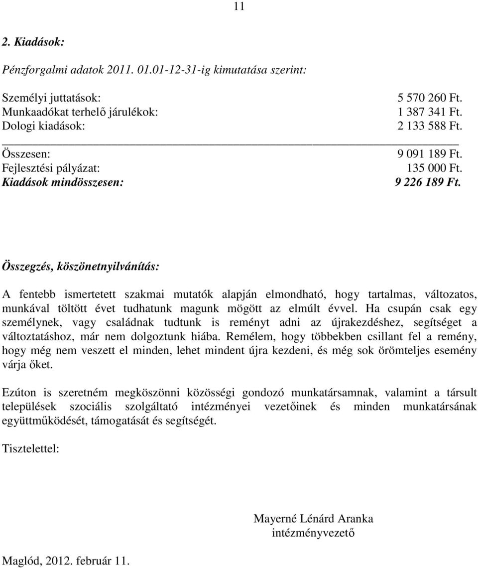 Összegzés, köszönetnyilvánítás: A fentebb ismertetett szakmai mutatók alapján elmondható, hogy tartalmas, változatos, munkával töltött évet tudhatunk magunk mögött az elmúlt évvel.