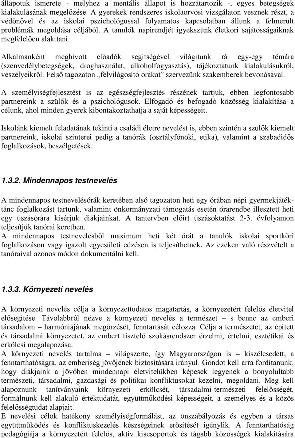 A tanulók napirendjét igyekszünk életkri sajátsságaiknak megfelelően alakítani.