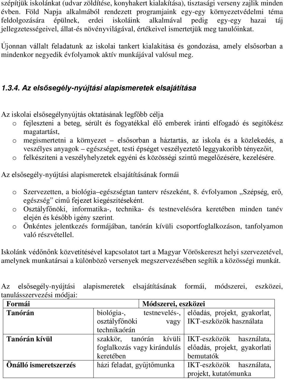 értékeivel ismertetjük meg tanulóinkat. Újnnan vállalt feladatunk az isklai tankert kialakítása és gndzása, amely elsősrban a mindenkr negyedik évflyamk aktív munkájával valósul meg. 1.3.4.