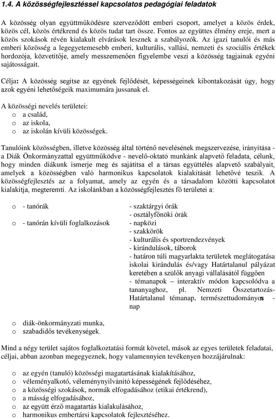 Az igazi tanulói és más emberi közösség a legegyetemesebb emberi, kulturális, vallási, nemzeti és szciális értékek hrdzója, közvetítője, amely messzemenően figyelembe veszi a közösség tagjainak