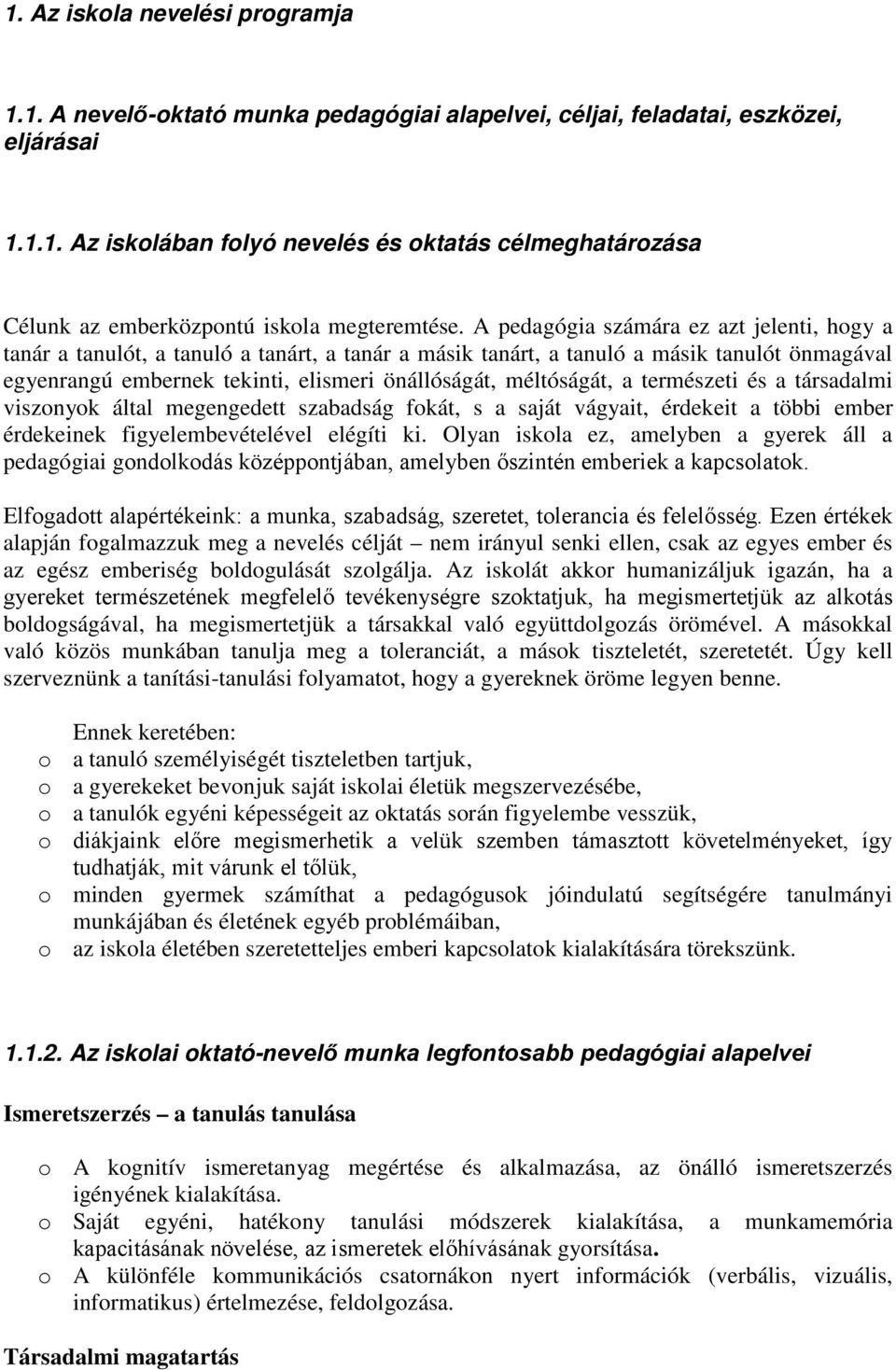 a természeti és a társadalmi visznyk által megengedett szabadság fkát, s a saját vágyait, érdekeit a többi ember érdekeinek figyelembevételével elégíti ki.