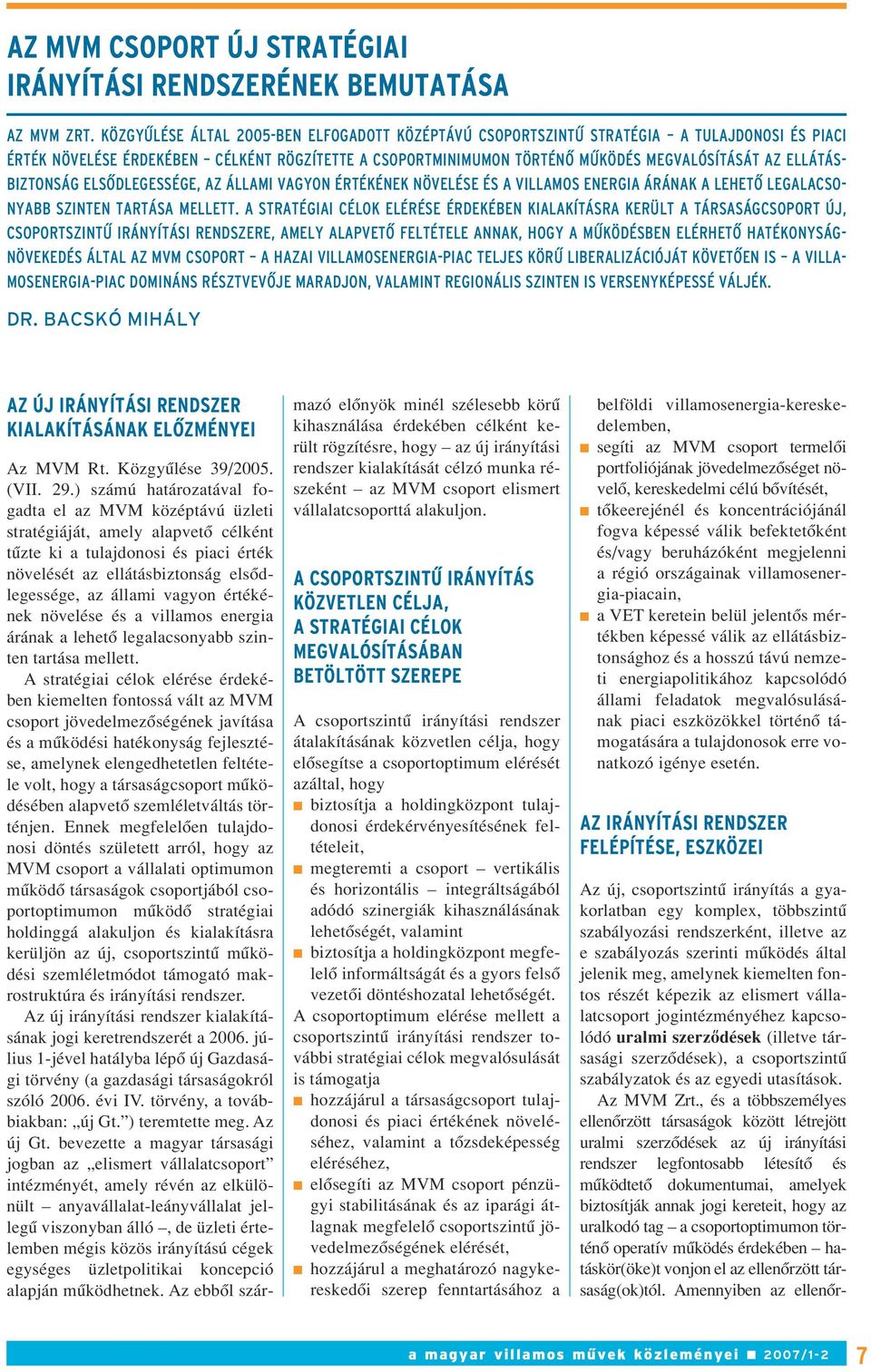 BIZTONSÁG ELSÔDLEGESSÉGE, AZ ÁLLAMI VAGYON ÉRTÉKÉNEK NÖVELÉSE ÉS A VILLAMOS ENERGIA ÁRÁNAK A LEHETÔ LEGALACSO- NYABB SZINTEN TARTÁSA MELLETT.