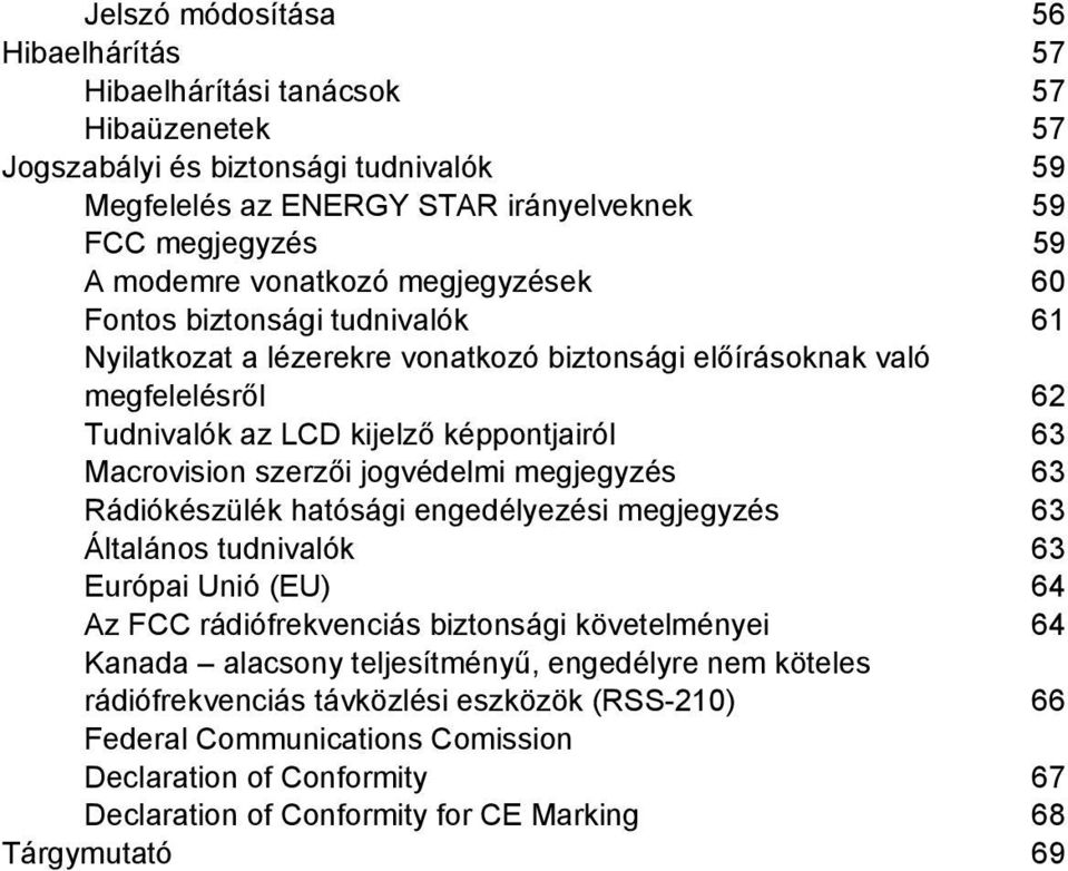 szerzői jogvédelmi megjegyzés 63 Rádiókészülék hatósági engedélyezési megjegyzés 63 Általános tudnivalók 63 Európai Unió (EU) 64 Az FCC rádiófrekvenciás biztonsági követelményei 64 Kanada alacsony