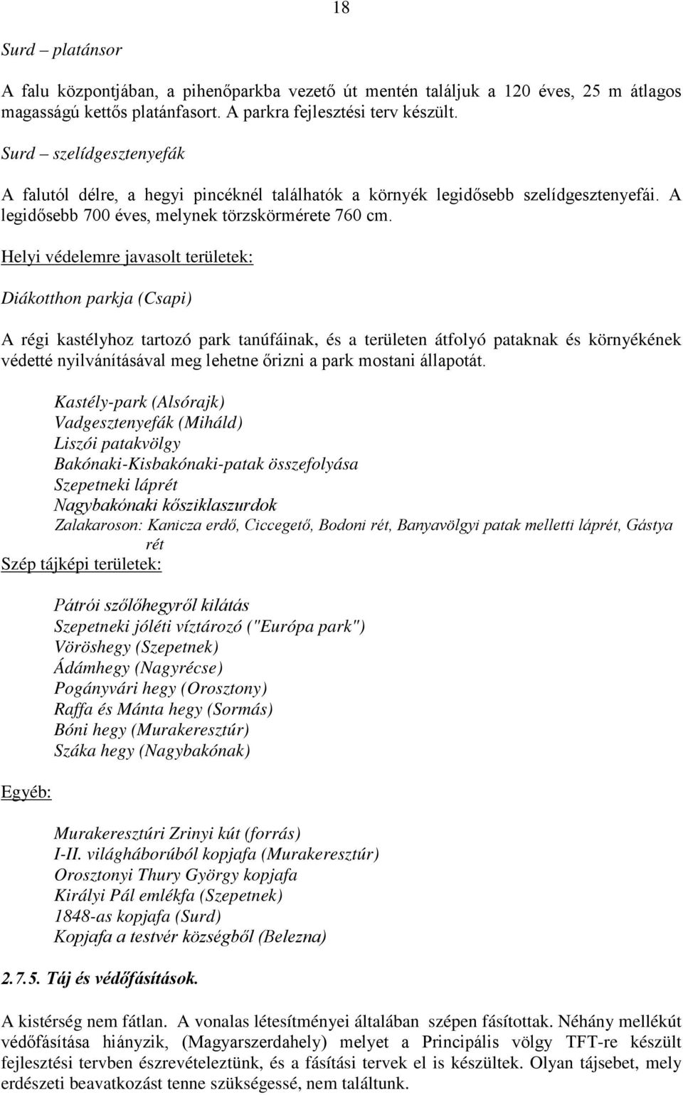 Helyi védelemre javasolt területek: Diákotthon parkja (Csapi) A régi kastélyhoz tartozó park tanúfáinak, és a területen átfolyó pataknak és környékének védetté nyilvánításával meg lehetne őrizni a