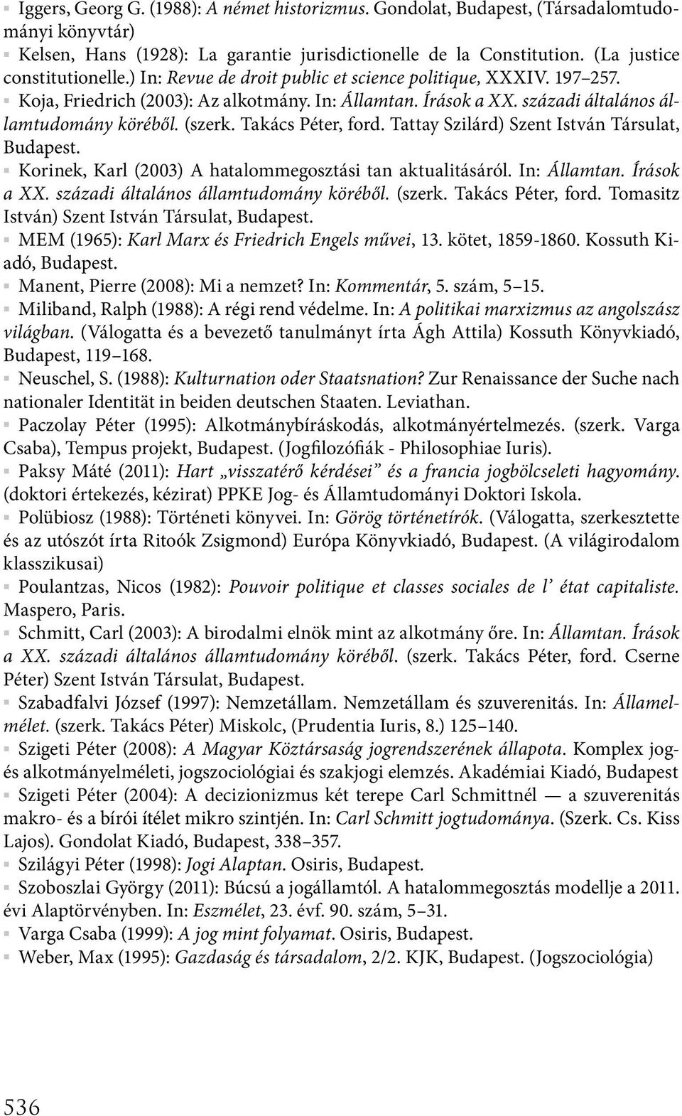 Tattay Szilárd) Szent István Társulat, Budapest. Korinek, Karl (2003) A hatalommegosztási tan aktualitásáról. In: Államtan. Írások a XX. századi általános államtudomány köréből. (szerk.