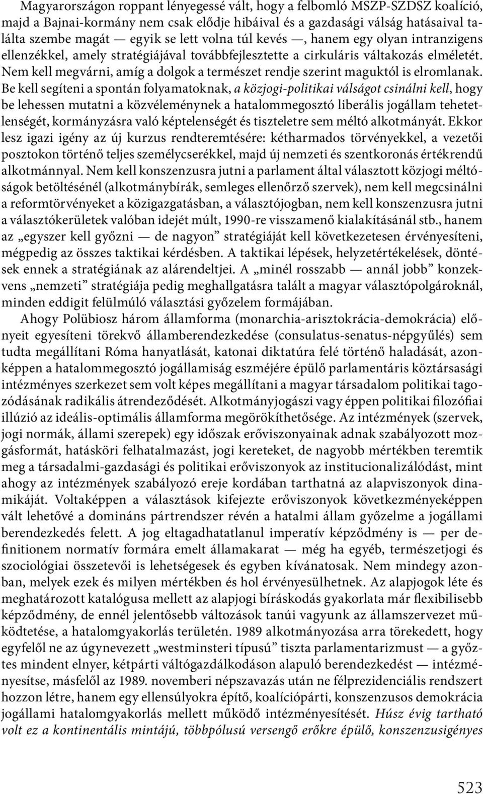 Nem kell megvárni, amíg a dolgok a természet rendje szerint maguktól is elromlanak.