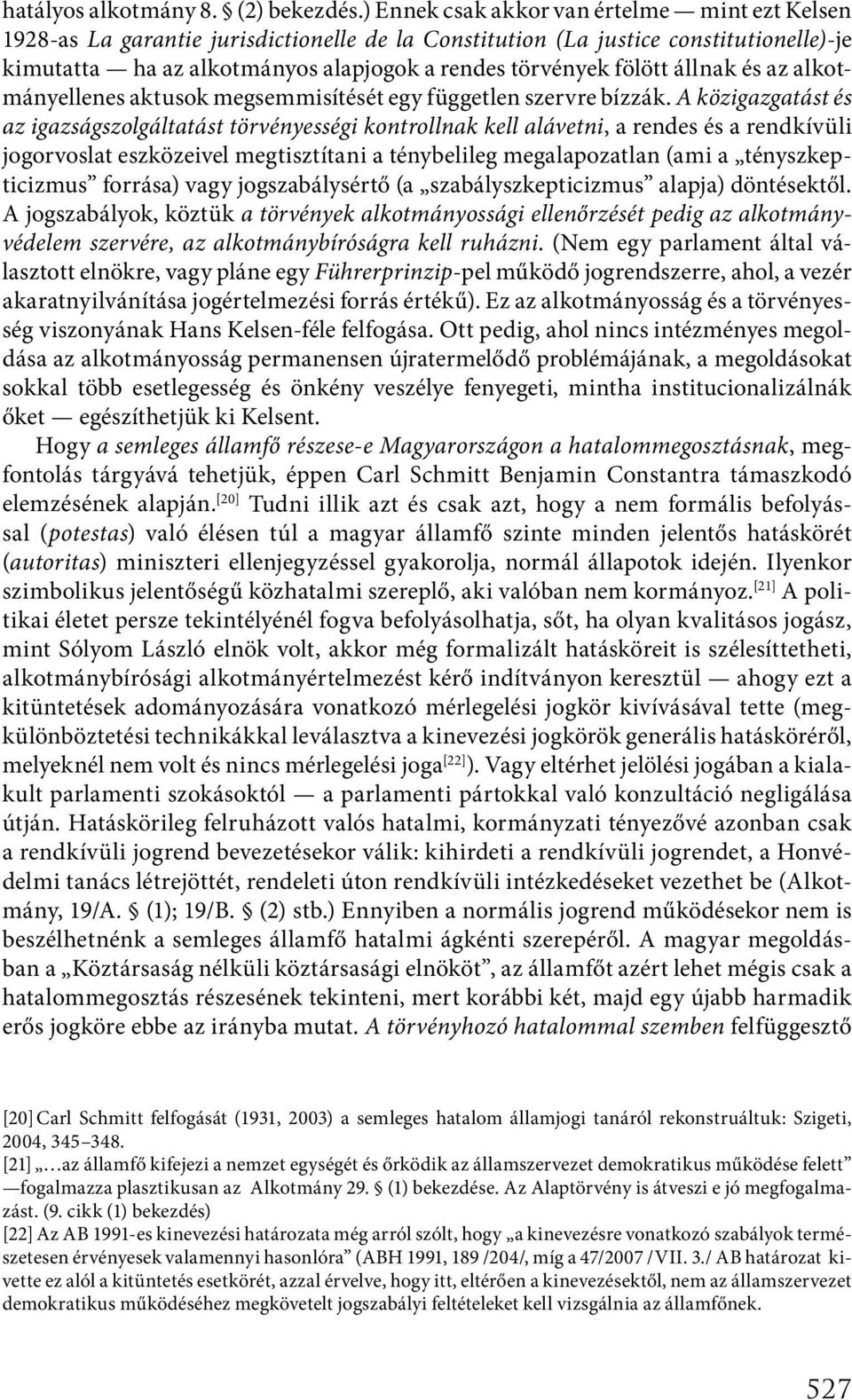 állnak és az alkotmányellenes aktusok megsemmisítését egy független szervre bízzák.