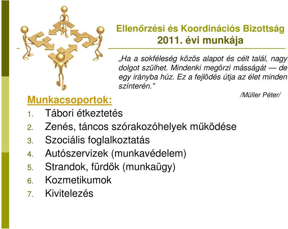 Mindenki megőrzi másságát de egy irányba húz. Ez a fejlődés útja az élet minden színterén.