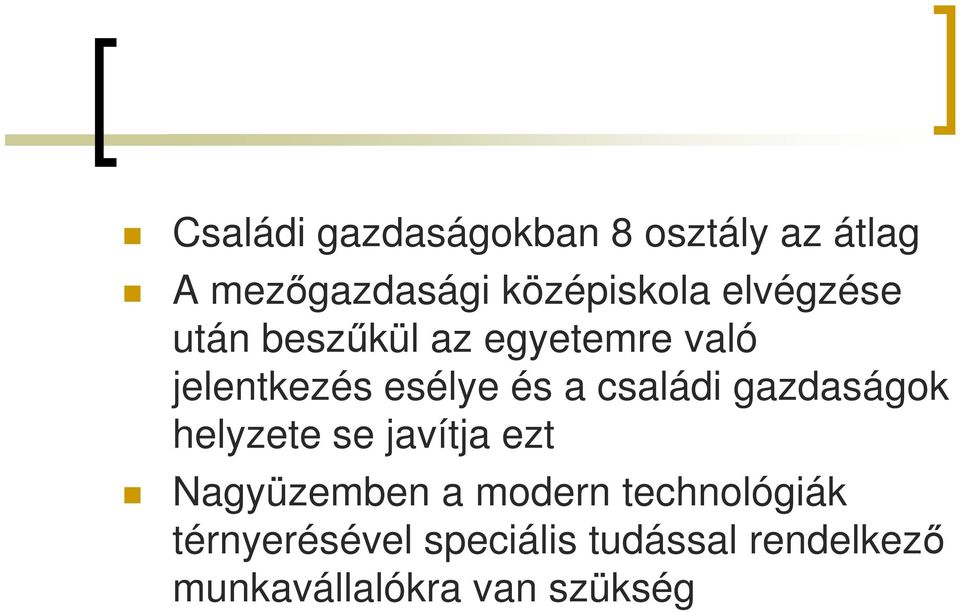 családi gazdaságok helyzete se javítja ezt Nagyüzemben a modern