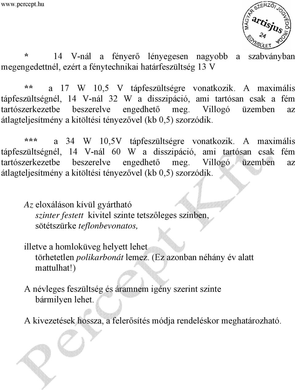 Villogó üzemben az átlagteljesítmény a kitöltési tényezővel (kb 0,5) szorzódik. *** a 34 W 10,5V tápfeszültségre vonatkozik.