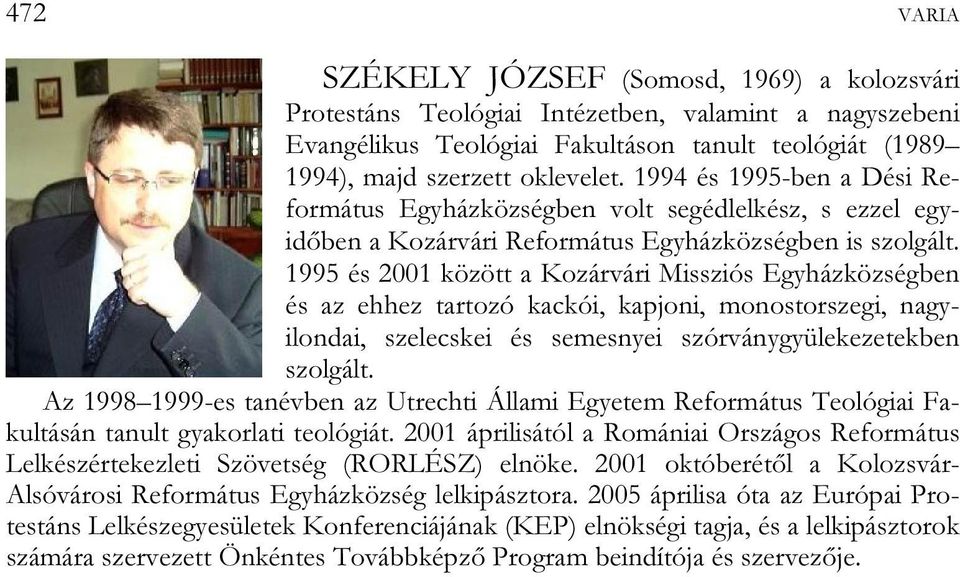 1995 és 2001 között a Kozárvári Missziós Egyházközségben és az ehhez tartozó kackói, kapjoni, monostorszegi, nagyilondai, szelecskei és semesnyei szórványgyülekezetekben szolgált.