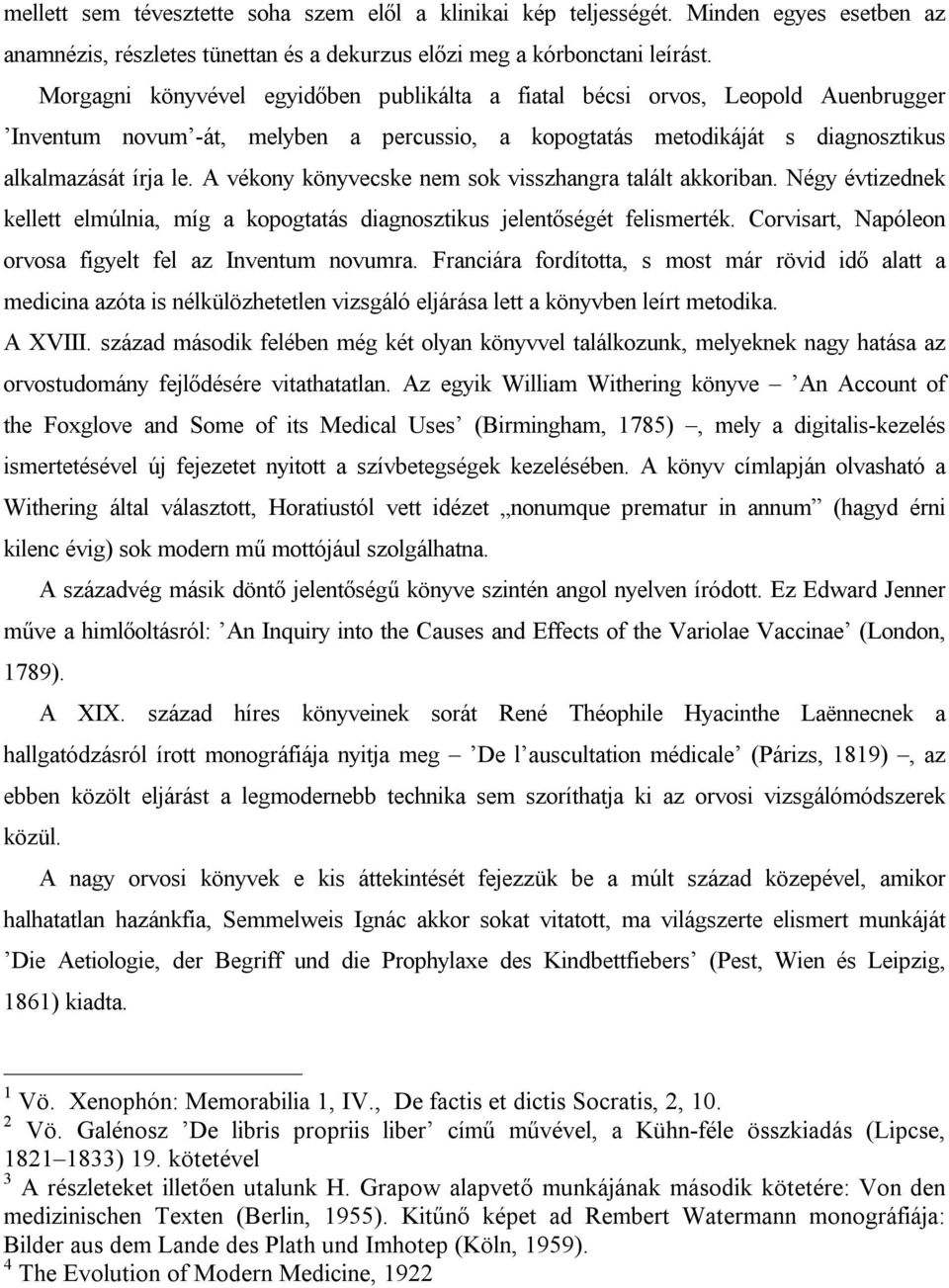 A vékony könyvecske nem sok visszhangra talált akkoriban. Négy évtizednek kellett elmúlnia, míg a kopogtatás diagnosztikus jelentőségét felismerték.