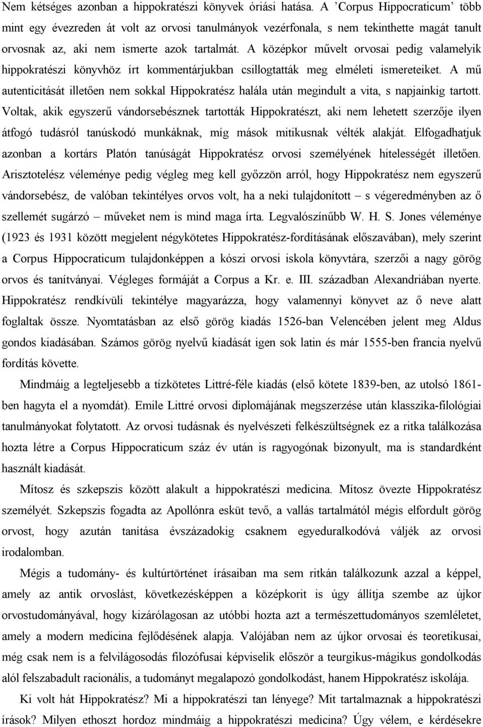 A középkor művelt orvosai pedig valamelyik hippokratészi könyvhöz írt kommentárjukban csillogtatták meg elméleti ismereteiket.