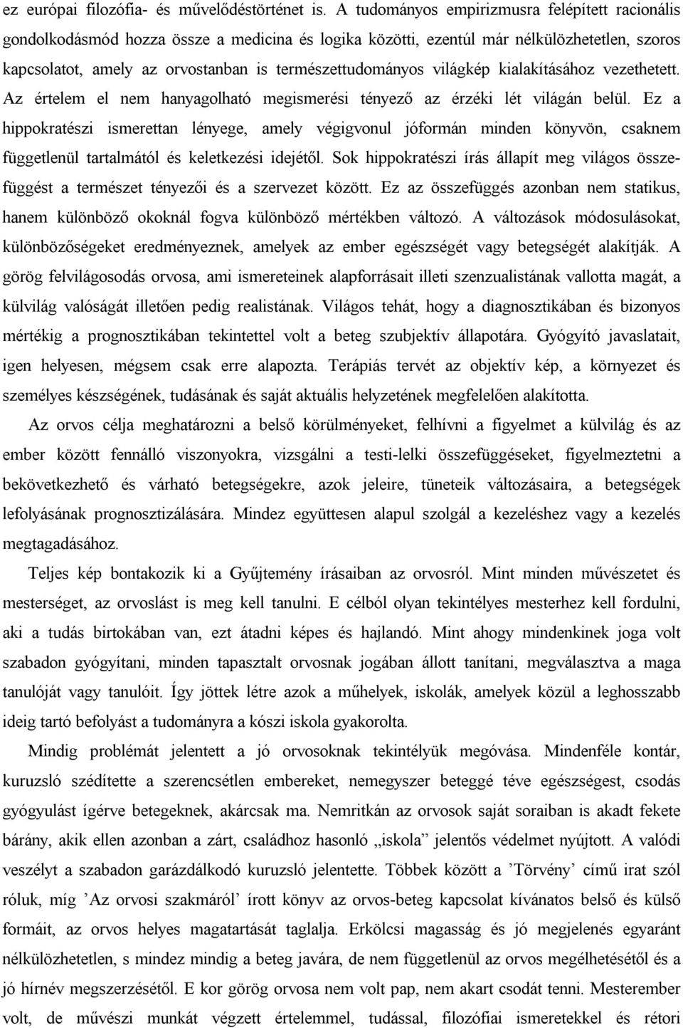 világkép kialakításához vezethetett. Az értelem el nem hanyagolható megismerési tényező az érzéki lét világán belül.