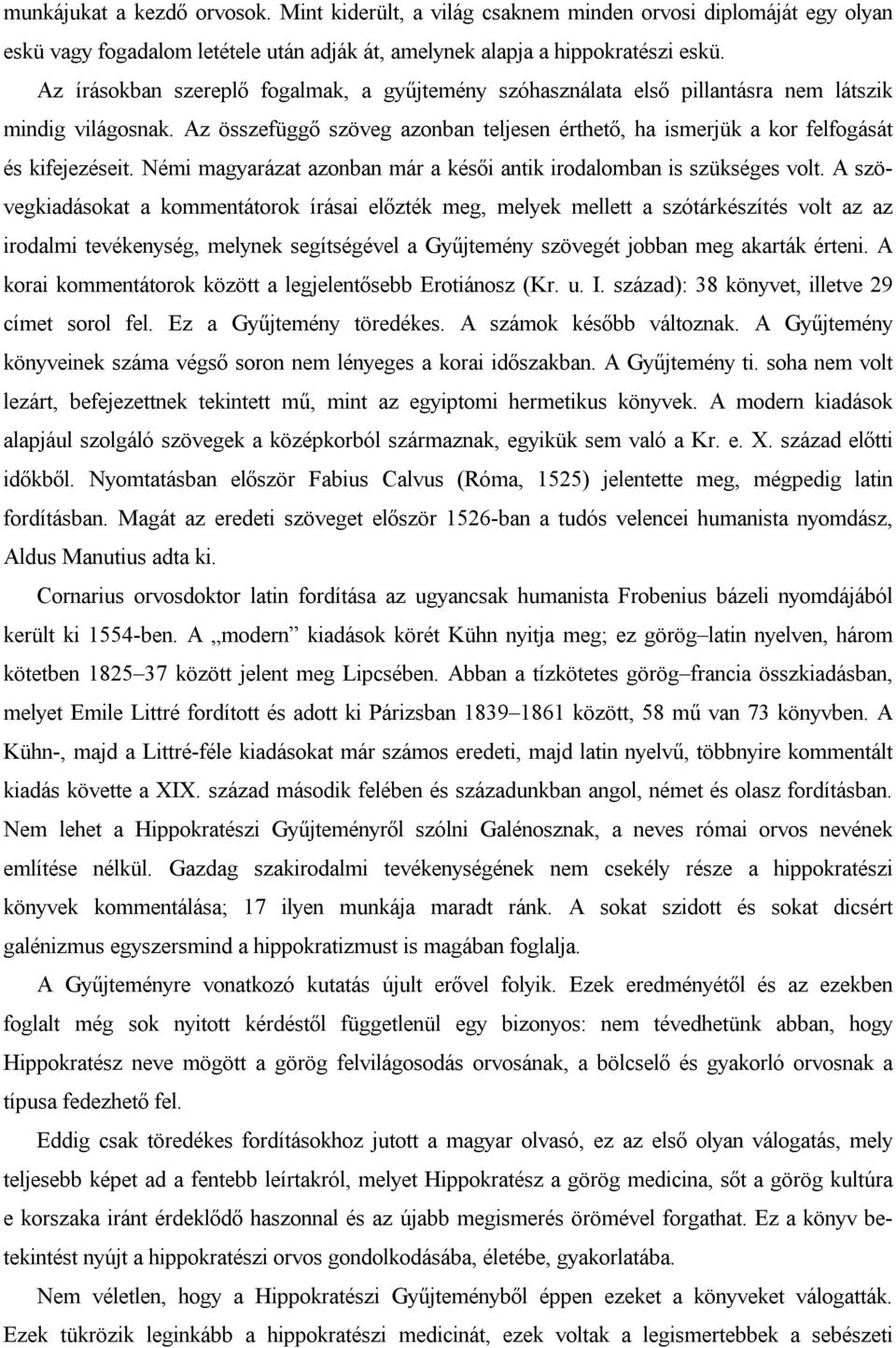 Némi magyarázat azonban már a késői antik irodalomban is szükséges volt.