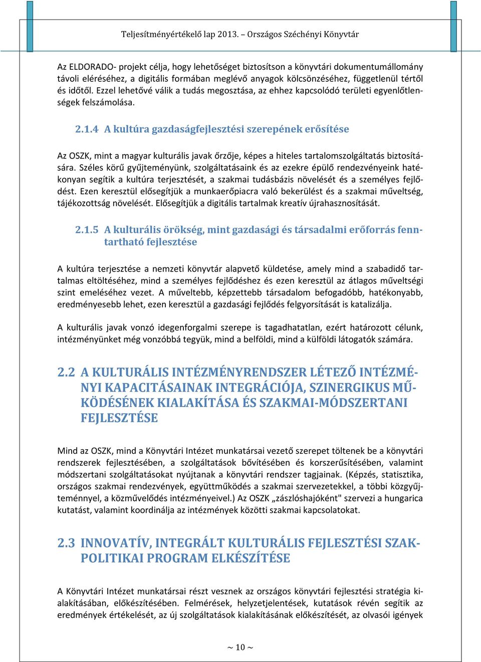 4 A kultúra gazdaságfejlesztési szerepének erősítése Az OSZK, mint a magyar kulturális javak őrzője, képes a hiteles tartalomszolgáltatás biztosítására.