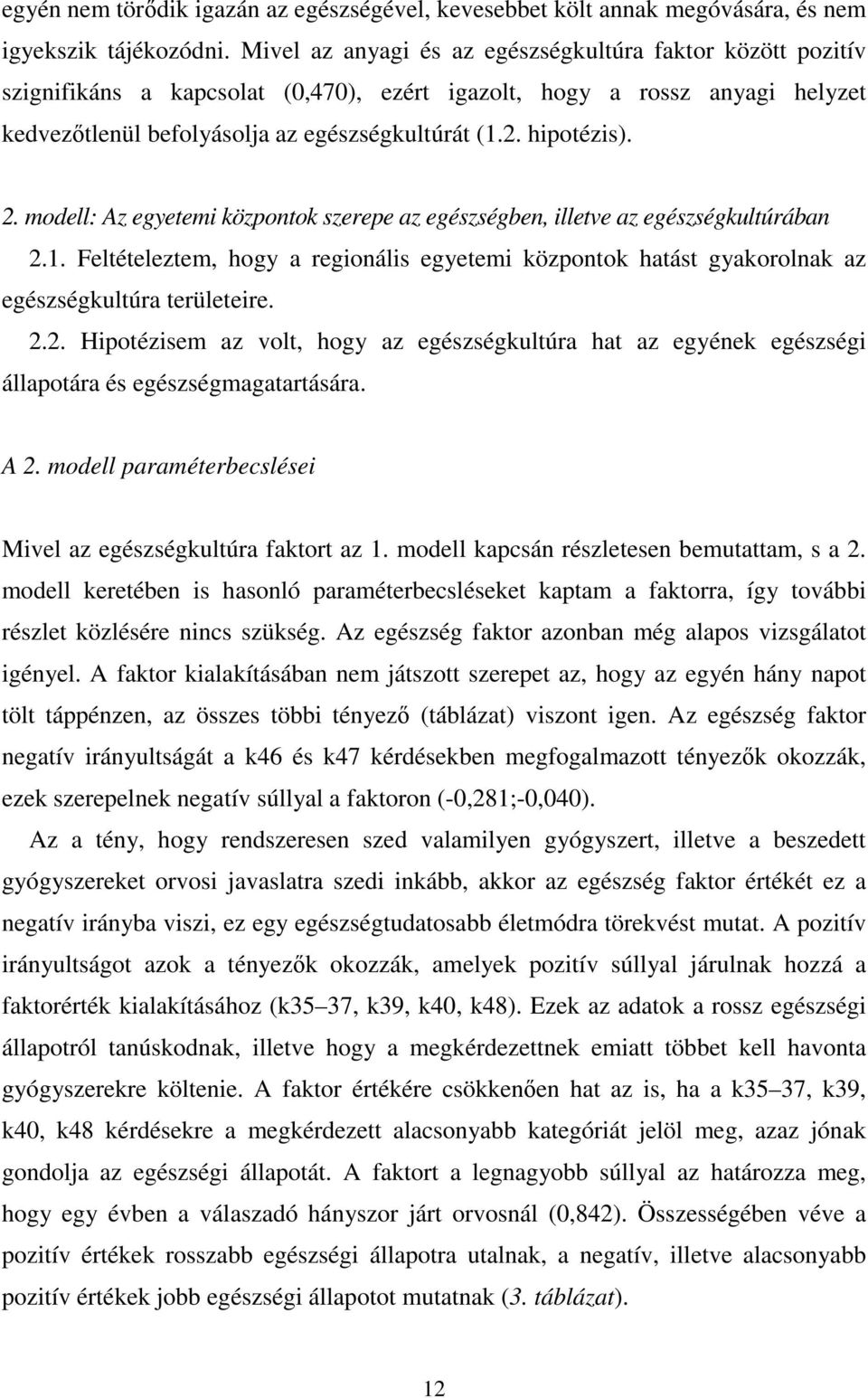 hipotézis). 2. modell: Az egyetemi központok szerepe az egészségben, illetve az egészségkultúrában 2.1.