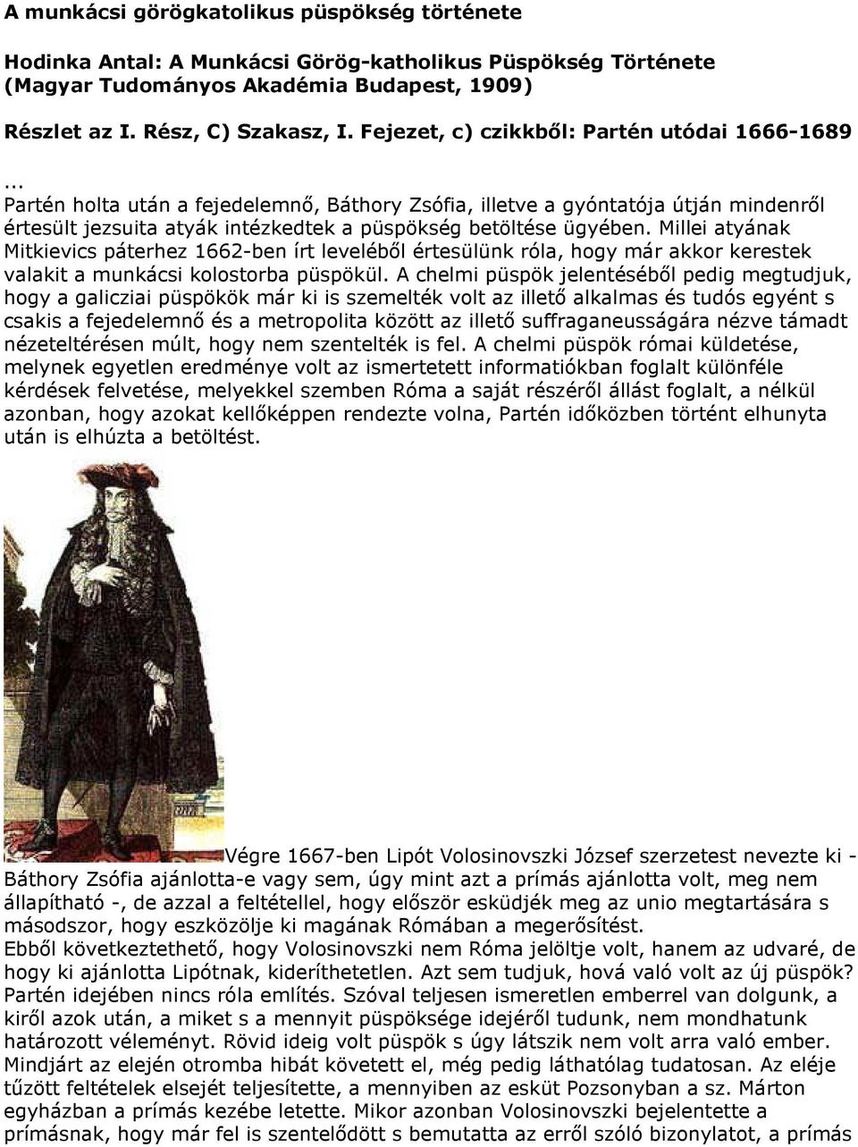 Millei atyának Mitkievics páterhez 1662-ben írt leveléből értesülünk róla, hogy már akkor kerestek valakit a munkácsi kolostorba püspökül.