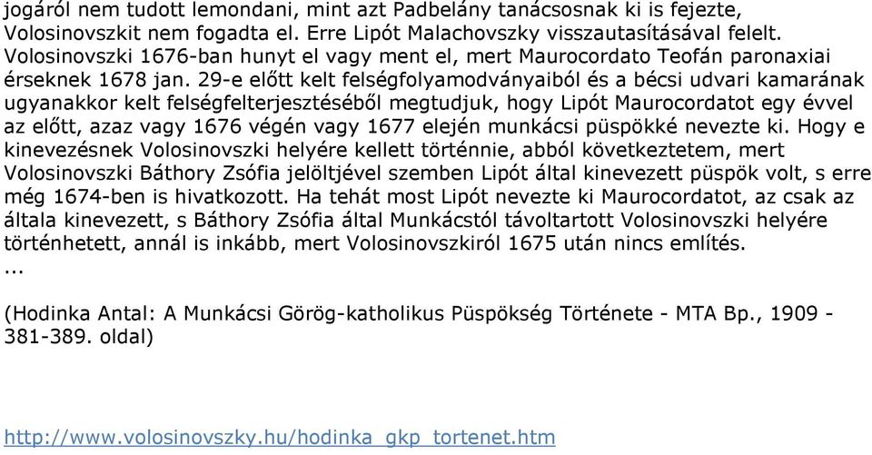 29-e előtt kelt felségfolyamodványaiból és a bécsi udvari kamarának ugyanakkor kelt felségfelterjesztéséből megtudjuk, hogy Lipót Maurocordatot egy évvel az előtt, azaz vagy 1676 végén vagy 1677