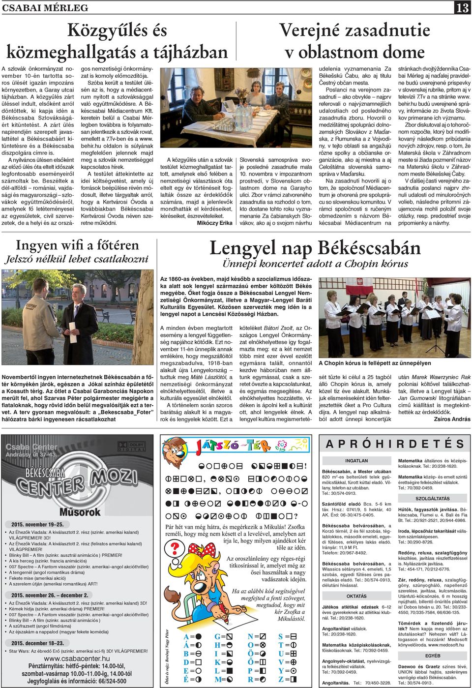 A zárt ülés napirendjén szerepelt javaslattétel a Békéscsabáért kitüntetésre és a Békéscsaba díszpolgára címre is.