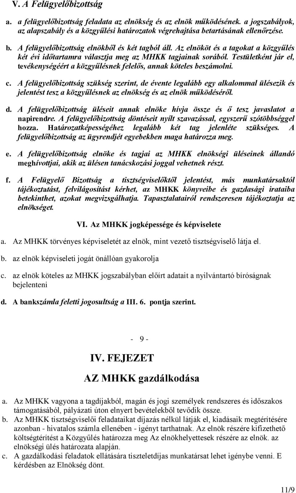 Testületként jár el, tevékenységéért a közgyűlésnek felelős, annak köteles beszámolni. c.