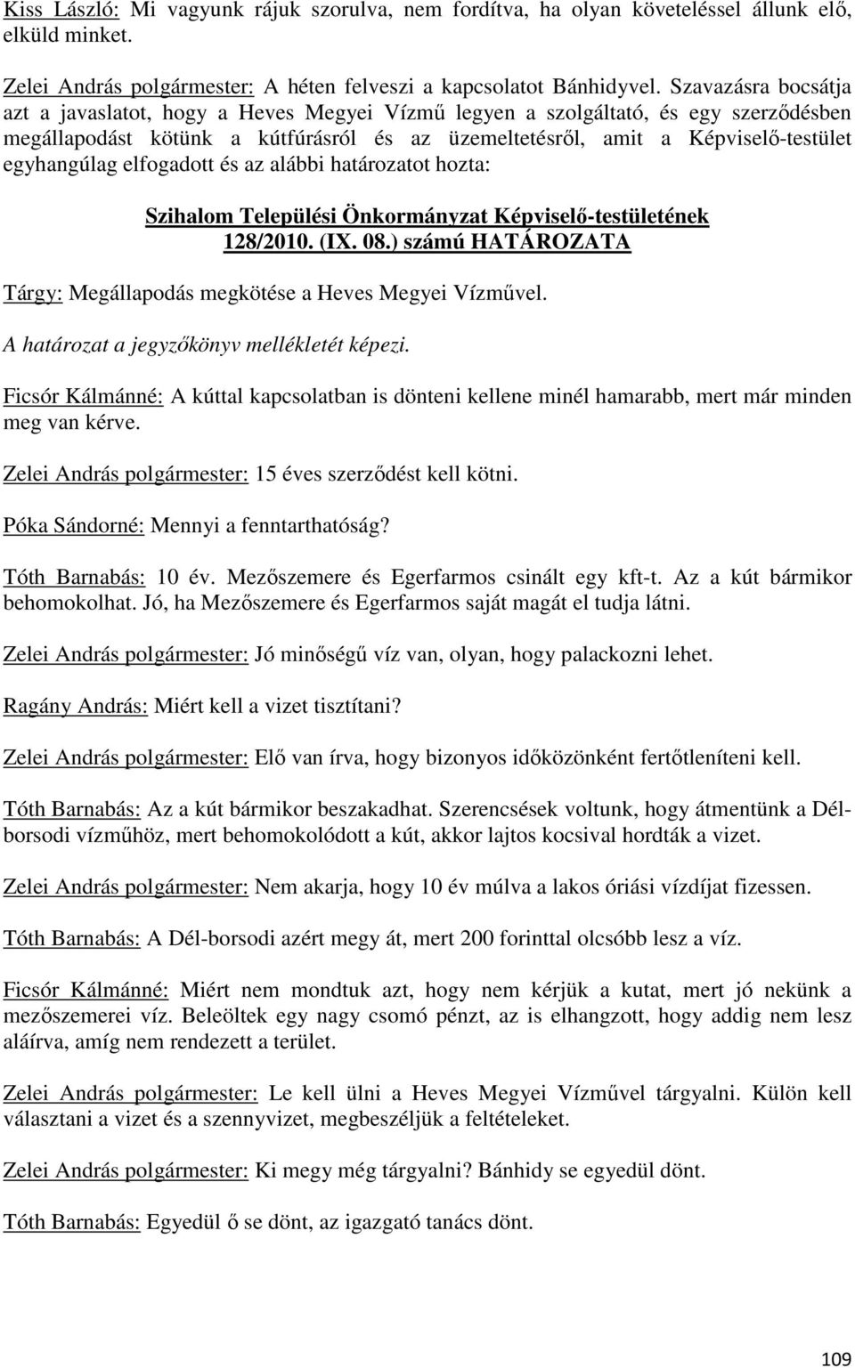 egyhangúlag elfogadott és az alábbi határozatot hozta: Szihalom Települési Önkormányzat Képviselő-testületének 128/2010. (IX. 08.