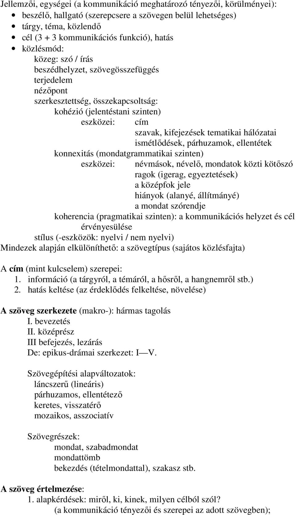 hálózatai ismétlıdések, párhuzamok, ellentétek konnexitás (mondatgrammatikai szinten) eszközei: névmások, névelı, mondatok közti kötıszó ragok (igerag, egyeztetések) a középfok jele hiányok (alanyé,