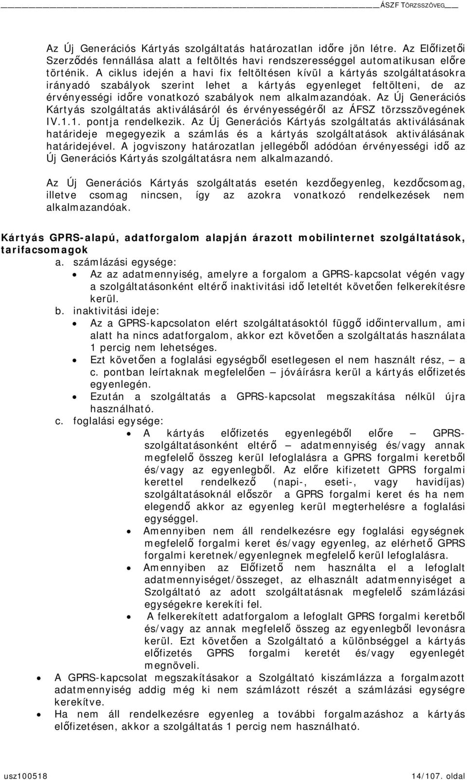 alkalmazandóak. Az Új Generációs Kártyás szolgáltatás aktiválásáról és érvényességérl az ÁFSZ törzsszövegének IV.1.1. pontja rendelkezik.